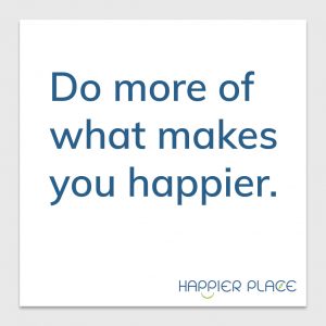 What Makes You Happier - Happier Place