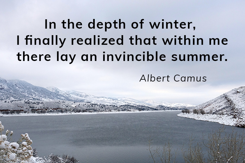 In the depth of winter, I finally realized that within me there lay an invincible summer - Albert Camus