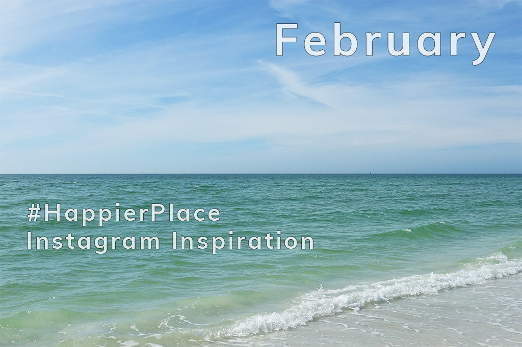 Our favorite photos shared on Instagram in February with the hashtag #HappierPlace