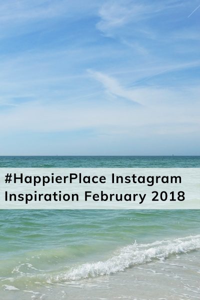 Our favorite photos shared on Instagram in February with the hashtag #HappierPlace