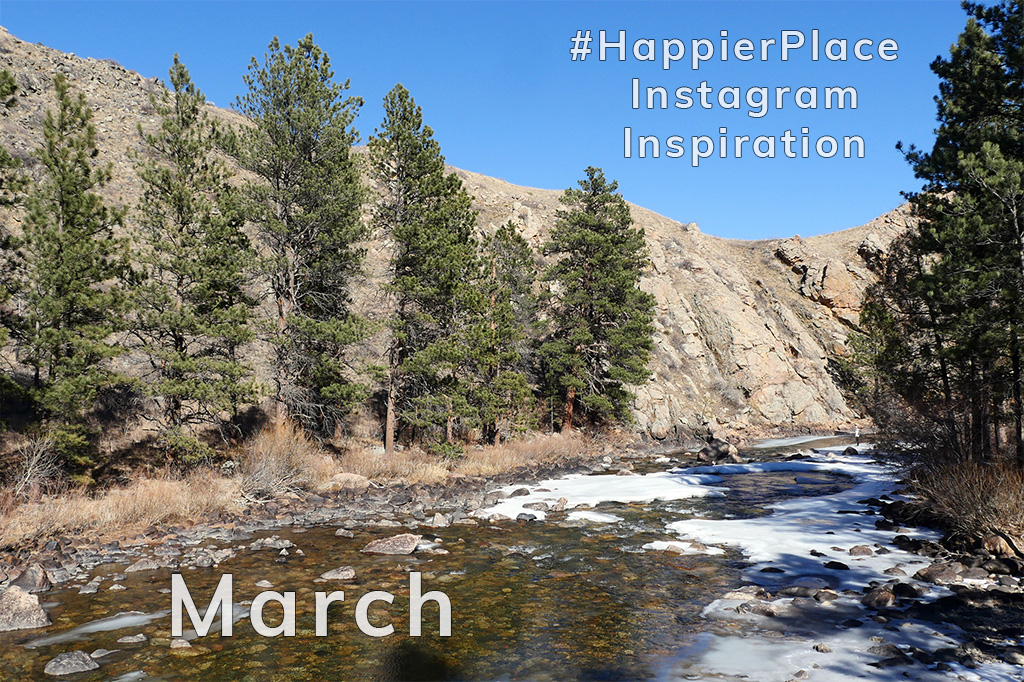 #HappierPlace Instagram Inspiration March 2018 from the Poudre River Canyon in Colorado