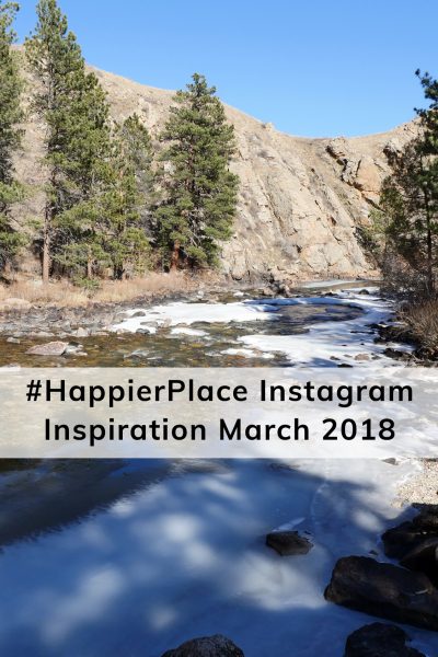 HappierPlace Instagram Inspiration March 2018 from the Poudre River Canyon in Colorado