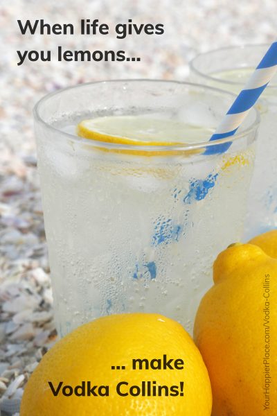 When life gives you lemons, make Vodka Collins - Happier Place