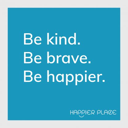 Be Kind Sticker: Be kind. Be brave. Be happier. - Happier Place - on blue - H006-STC-BB-BU