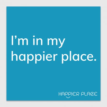 My Happier Place Sticker - text on blue: I'm in my happier place. - Happier Place - H006-STC-IM-BU
