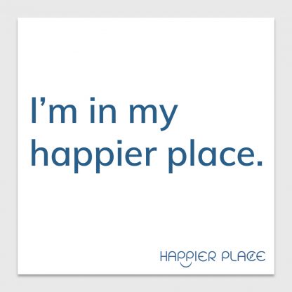 My Happier Place Sticker - text on white: I'm in my happier place. - Happier Place - H006-STC-IM-BWH