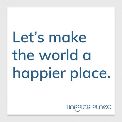Happier World Sticker - text on white: Let's make the world a happier place. - Happier Place - H006-STC-LM-BWH