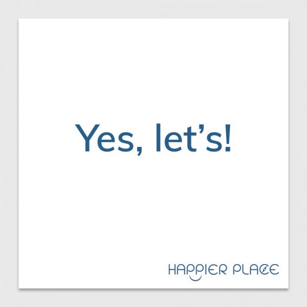 Yes Let's Sticker - text on white: Yes, let's! - Happier Place - H006-STC-YL-BWH