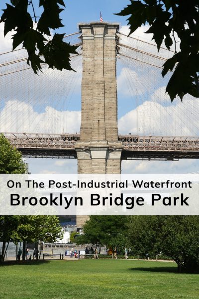 On The Post-Industrial Waterfront: Brooklyn Bridge Park (Brooklyn, NY).
