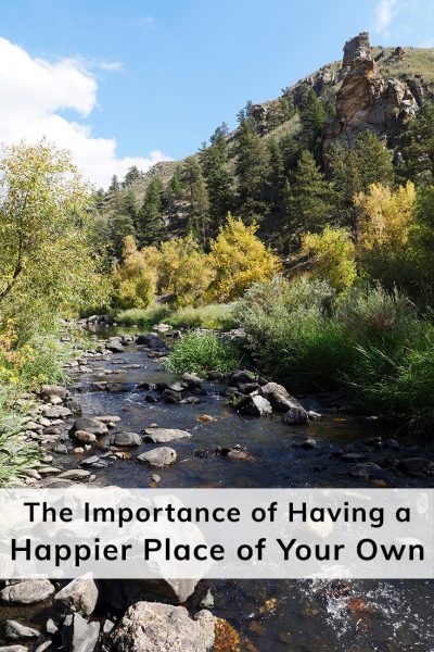 The Importance of Having a #HappierPlace of Your Own, like the Cache la Poudre River in Colorado