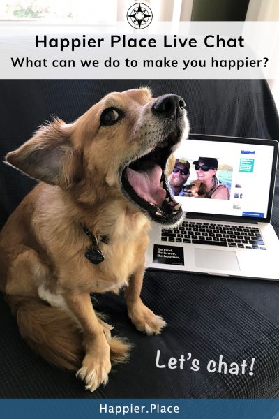 Happier Place Live Chat with Whiskey Dog and laptop: what can we do to make you happier? Let's chat!