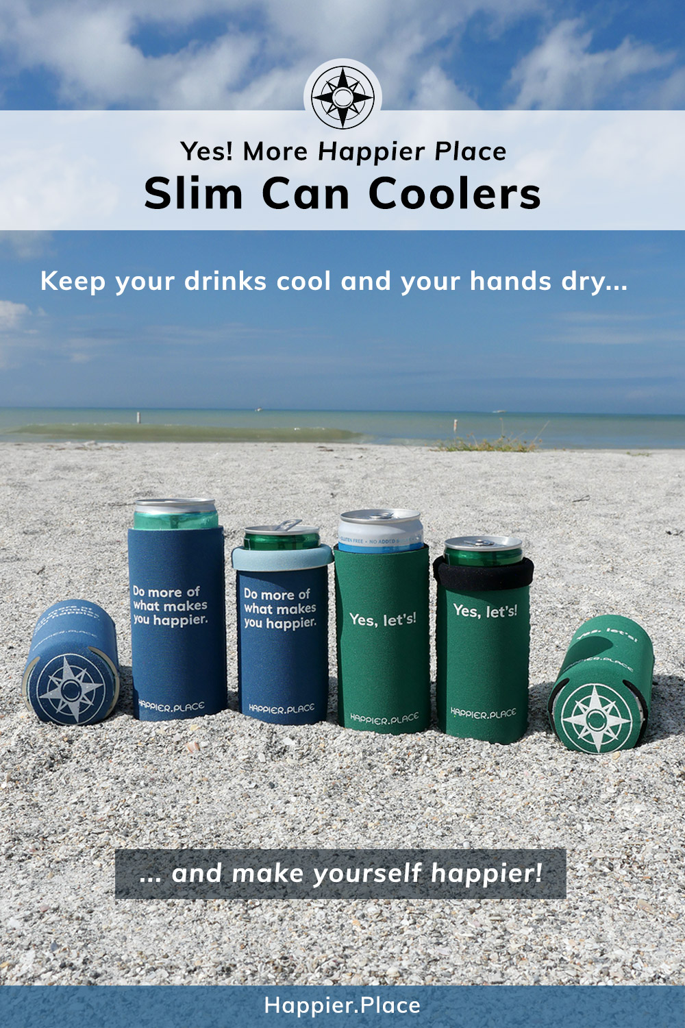 Yes more Happier Place Slim Can Coolers, cozies, beach, Yes let's and Do more of what makes you happier, keep your drinks cooler, your hands dry, makes yourself happier