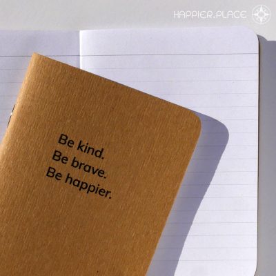 Be kind. Be brave. Be happier. notebook, lined pages, Happier Place