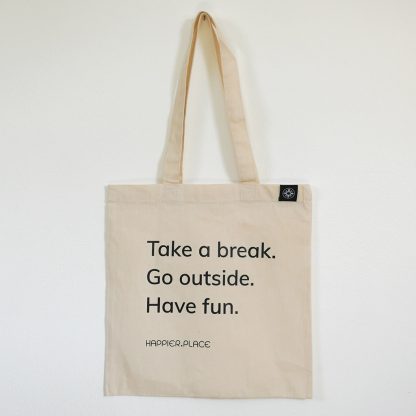 Take a break shoulder bag, Happier Place, go outside, have fun, cotton, tote