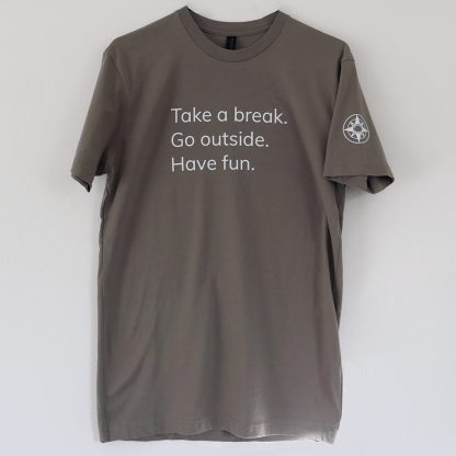 Take a break Go outside Have fun t-shirt Happier Place grey
