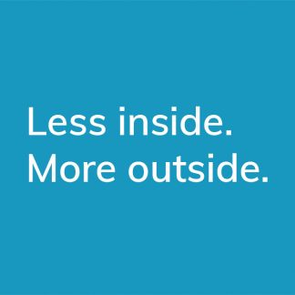 Less inside. More outside. - HappierPlace txt207 blue