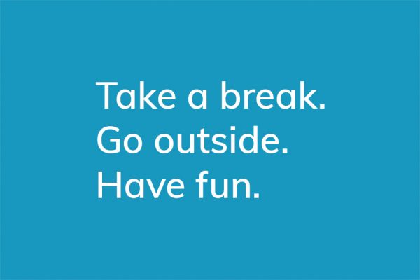 Take a break. Go outside. Have fun. - HappierPlace txt213 blue