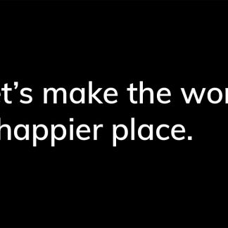 Let's make the world a happier place. - HappierPlace txt220 black