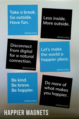 Happier Place Slogan Magnets, Take a break go outside have fun, Let's make the world a happier place, Be brave be kind be happier, Disconnect from digital for a natural connection, Less inside more outside, Do more of what makes you happier, inspiration, motivation
