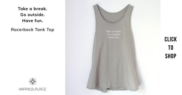 Take a break. Go outside. Have fun. Grey racerback tank top by Happier Place, click to shop