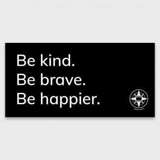 Be kind. Be brave. Be happier. white text on black bumper sticker, Happier Place, compass logo