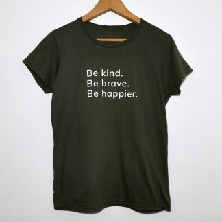 Be kind. Be brave. Be Happier. T-Shirt by Happier Place in dark green